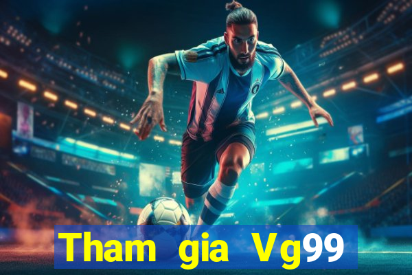 Tham gia Vg99 Nhận 399k