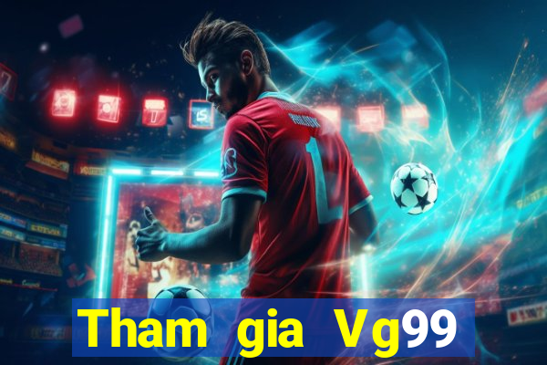 Tham gia Vg99 Nhận 399k