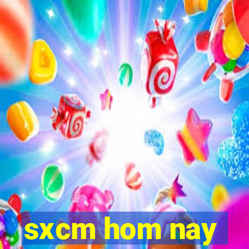 sxcm hom nay