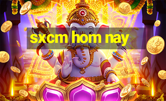 sxcm hom nay