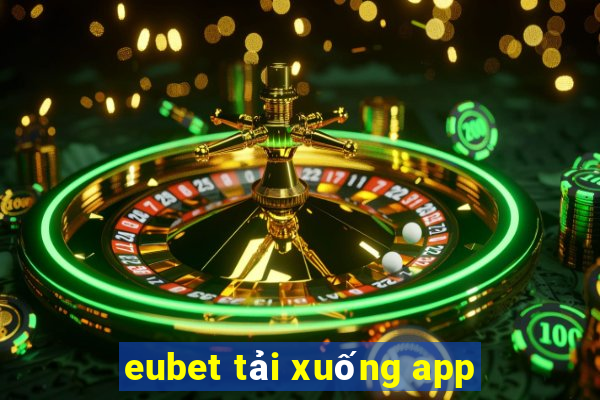 eubet tải xuống app