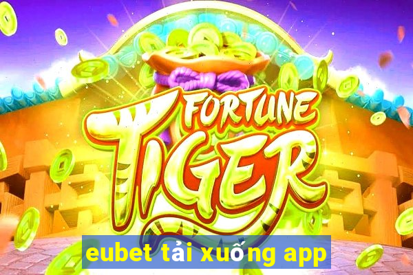 eubet tải xuống app