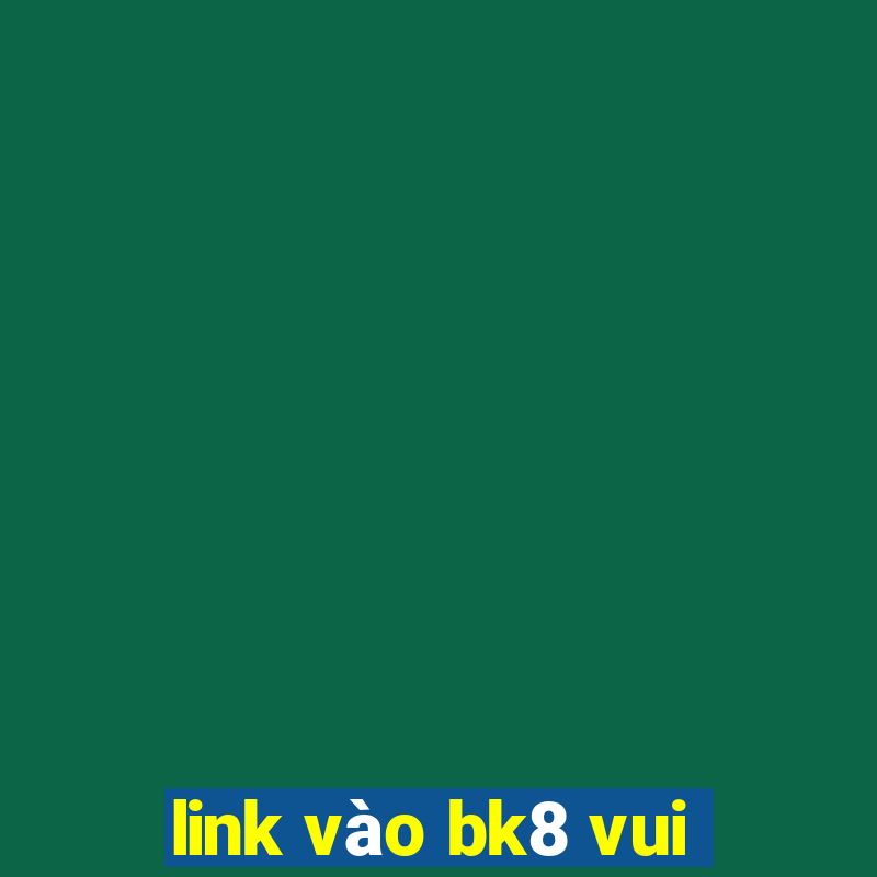 link vào bk8 vui