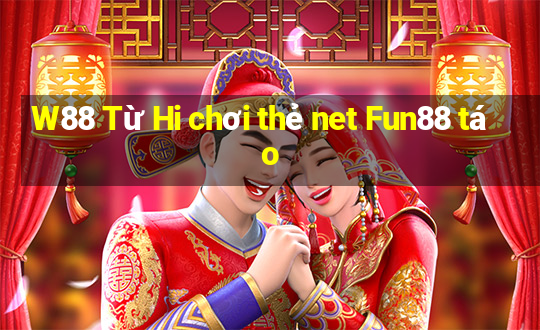 W88 Từ Hi chơi thẻ net Fun88 táo