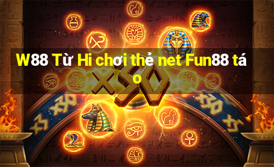 W88 Từ Hi chơi thẻ net Fun88 táo