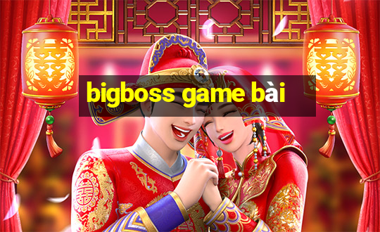 bigboss game bài