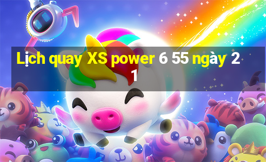 Lịch quay XS power 6 55 ngày 21