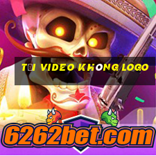 tải video không logo