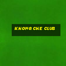 khong che club