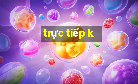 trực tiếp k