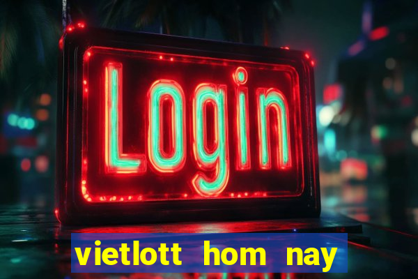 vietlott hom nay truc tiep