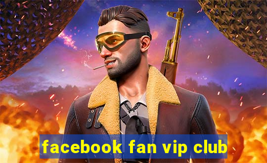 facebook fan vip club