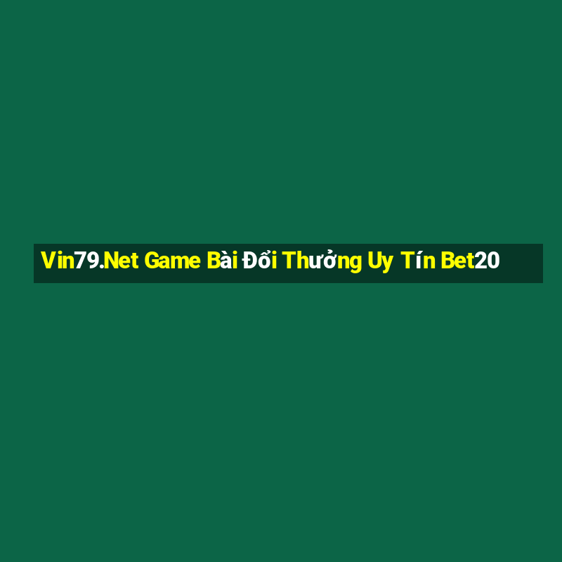 Vin79.Net Game Bài Đổi Thưởng Uy Tín Bet20