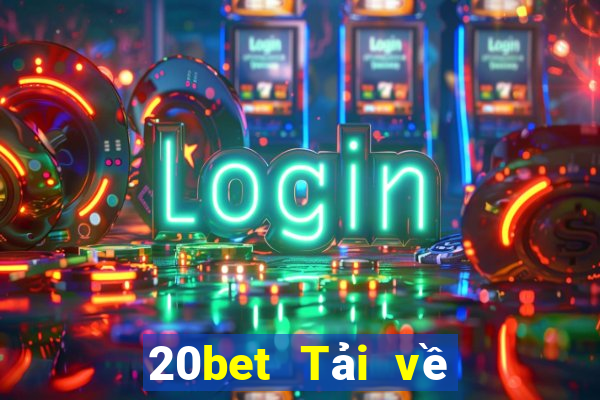 20bet Tải về chính hãng