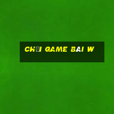 Chơi game bài w