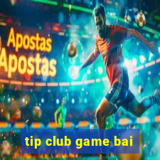 tip club game bai