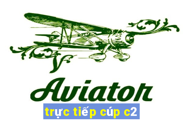 trực tiếp cúp c2