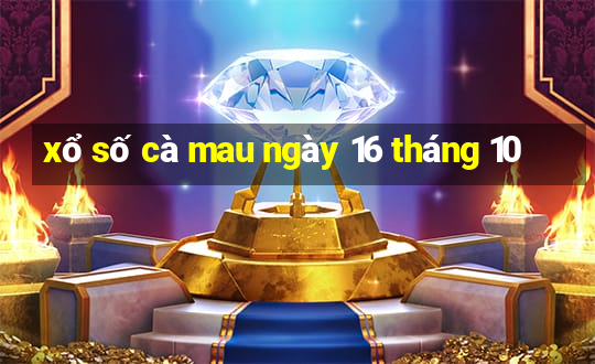 xổ số cà mau ngày 16 tháng 10