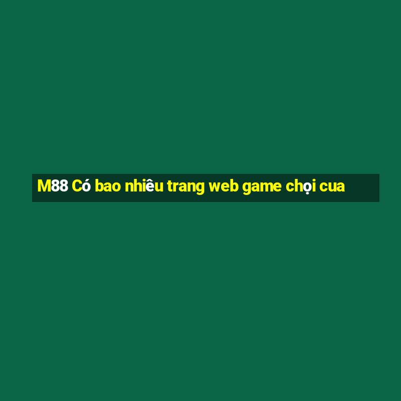 M88 Có bao nhiêu trang web game chọi cua