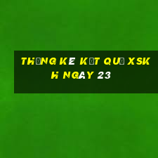 THỐNG KÊ KẾT QUẢ XSKH ngày 23