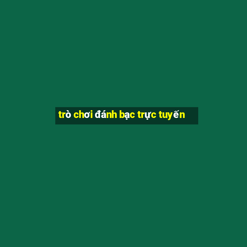 trò chơi đánh bạc trực tuyến