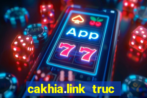 cakhia.link truc tiep bong da