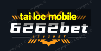 tai loc mobile