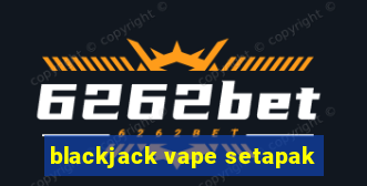 blackjack vape setapak