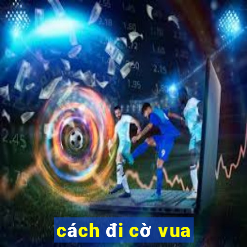 cách đi cờ vua