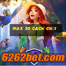 max 3d cách chơi