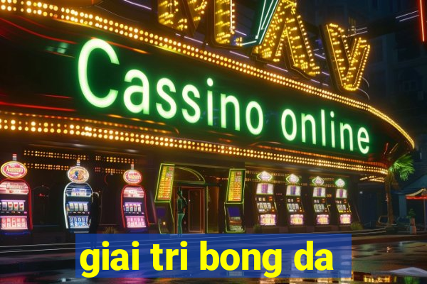 giai tri bong da