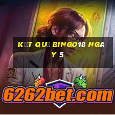 kết quả Bingo18 ngày 5