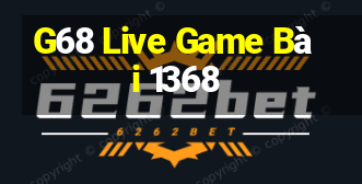 G68 Live Game Bài 1368