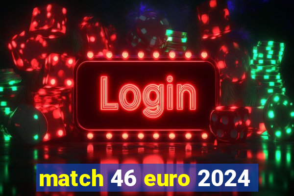 match 46 euro 2024