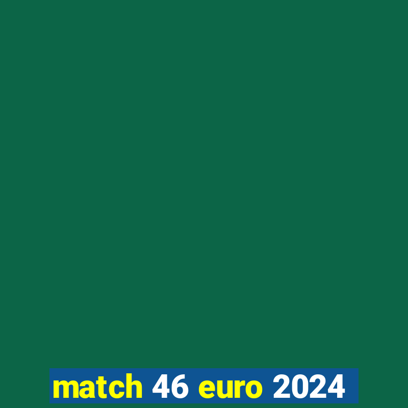 match 46 euro 2024