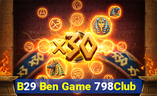 B29 Ben Game 798Club