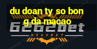 du doan ty so bong da macao