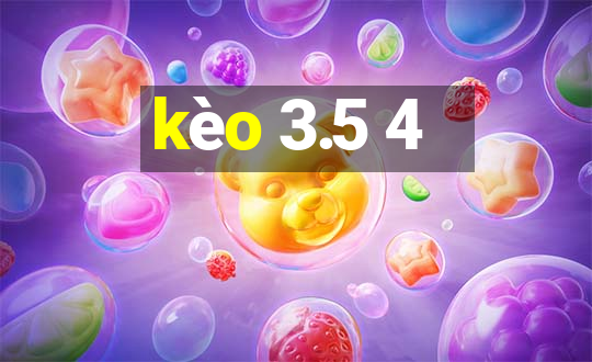 kèo 3.5 4