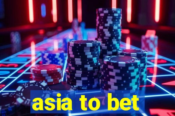 asia to bet