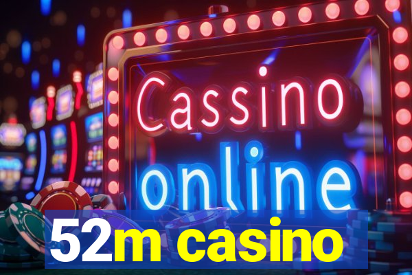 52m casino