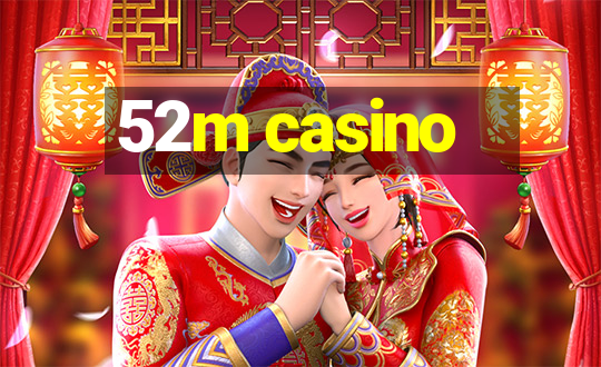 52m casino