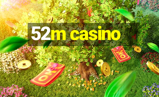 52m casino