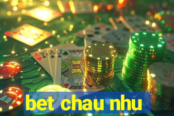 bet chau nhu