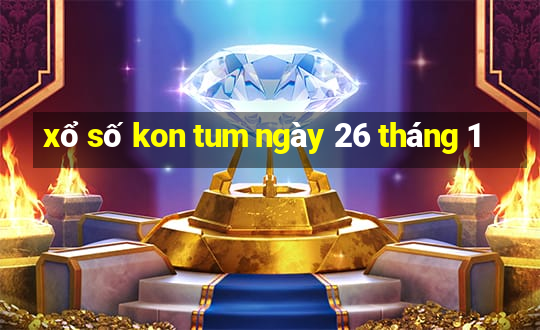 xổ số kon tum ngày 26 tháng 1