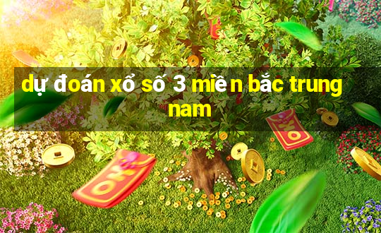 dự đoán xổ số 3 miền bắc trung nam