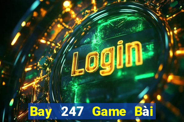 Bay 247 Game Bài Nhiều Người Chơi Nhất