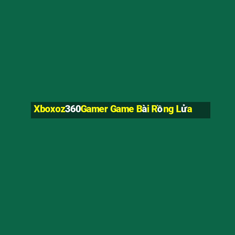 Xboxoz360Gamer Game Bài Rồng Lửa