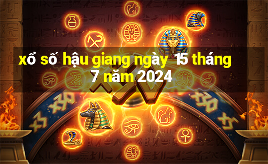 xổ số hậu giang ngày 15 tháng 7 năm 2024