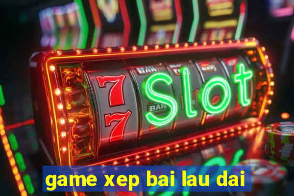 game xep bai lau dai