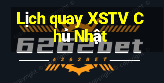 Lịch quay XSTV Chủ Nhật